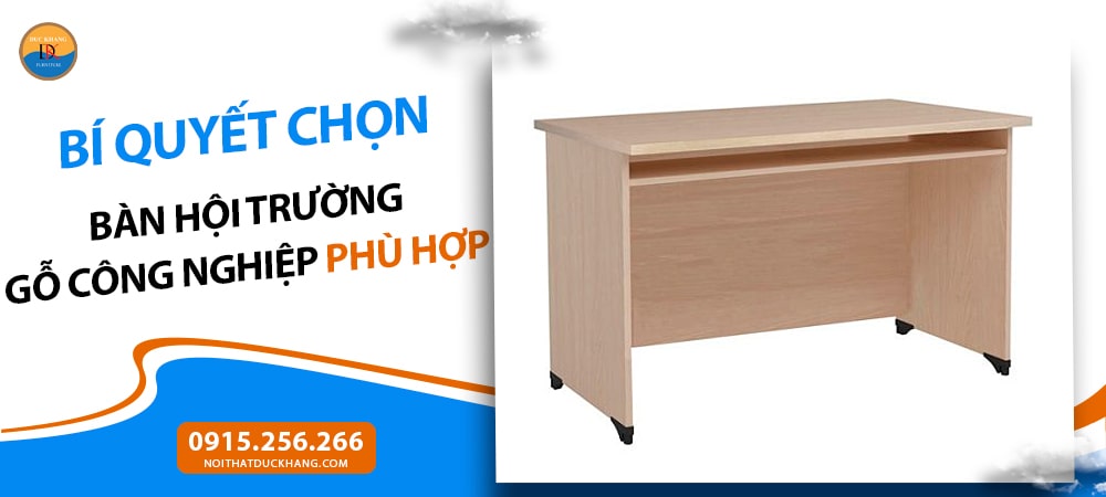 Bí quyết chọn bàn hội trường gỗ công nghiệp phù hợp không gian Bí quyết chọn bàn hội trường gỗ công nghiệp phù hợp không gian