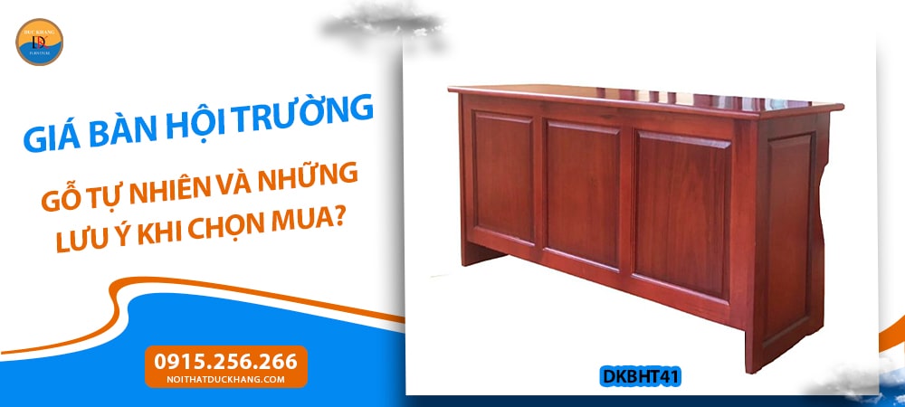 Giá bàn hội trường gỗ tự nhiên và những lưu ý khi chọn mua?