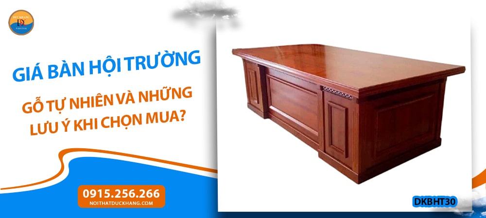 Giá bàn hội trường gỗ tự nhiên và những lưu ý khi chọn mua?