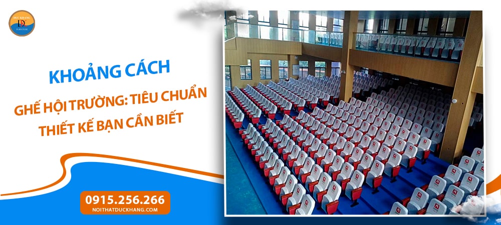 Khoảng cách ghế hội trường: Tiêu chuẩn thiết kế bạn cần biết Khoảng cách ghế hội trường: Tiêu chuẩn thiết kế bạn cần biết