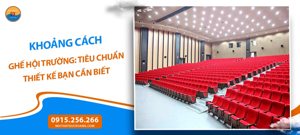 Khoảng cách ghế hội trường: Tiêu chuẩn thiết kế bạn cần biết Khoảng cách ghế hội trường: Tiêu chuẩn thiết kế bạn cần biết