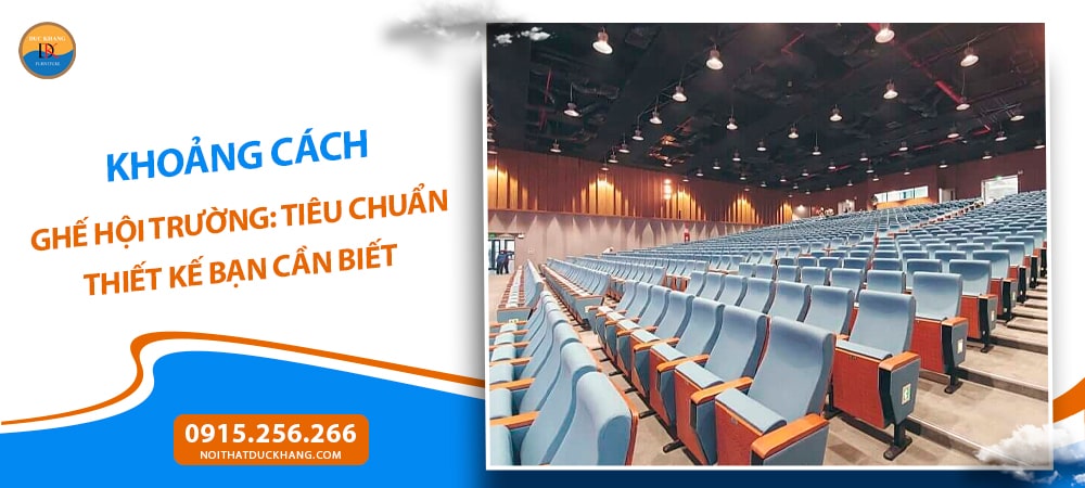 Khoảng cách ghế hội trường: Tiêu chuẩn thiết kế bạn cần biết