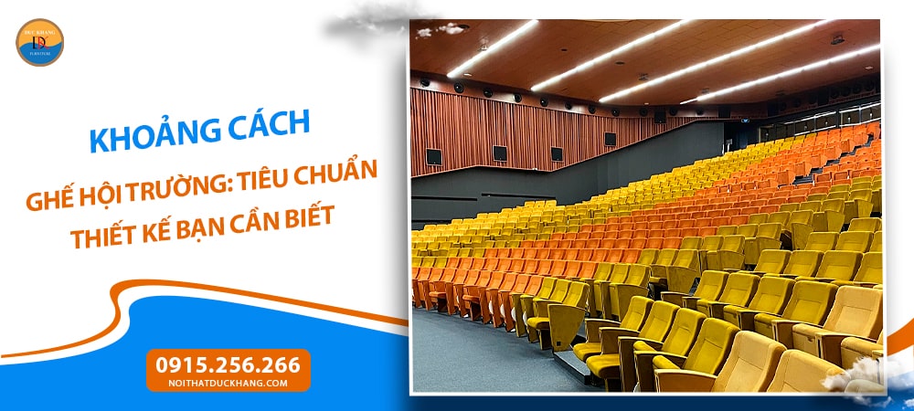 Khoảng cách ghế hội trường: Tiêu chuẩn thiết kế bạn cần biết Khoảng cách ghế hội trường: Tiêu chuẩn thiết kế bạn cần biết