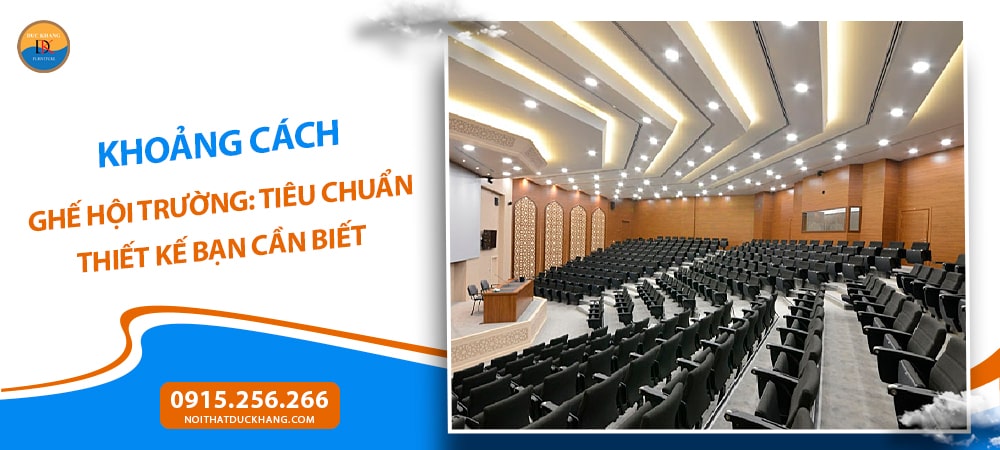 Khoảng cách ghế hội trường: Tiêu chuẩn thiết kế bạn cần biết Khoảng cách ghế hội trường: Tiêu chuẩn thiết kế bạn cần biết