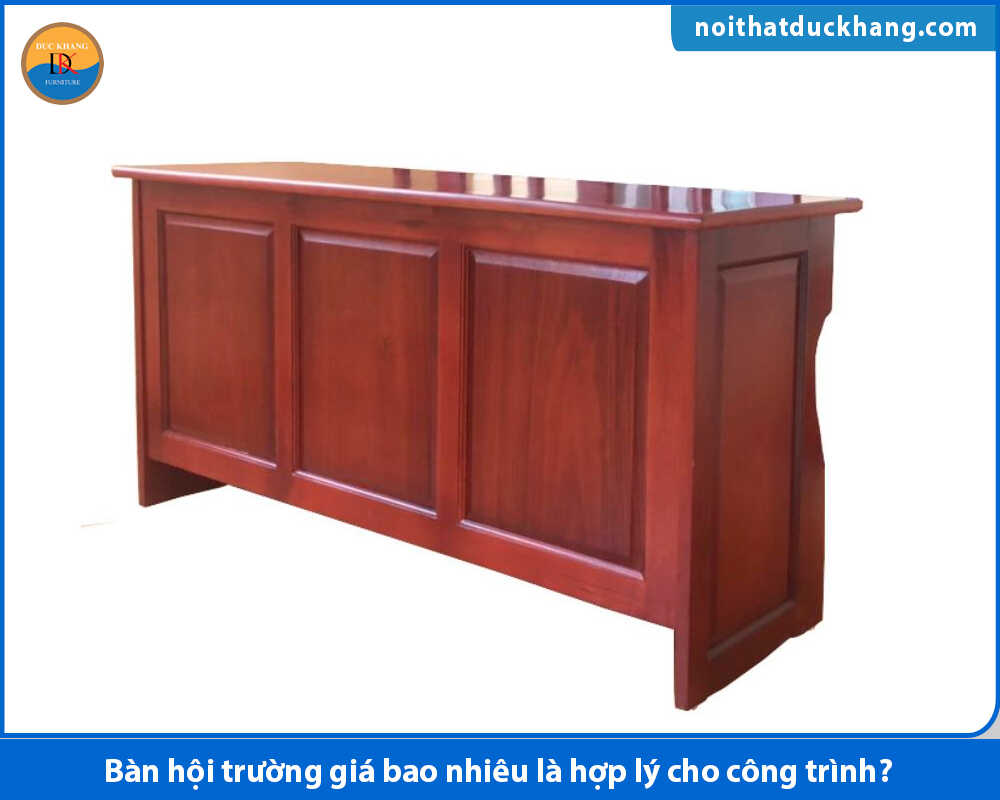 Bàn hội trường giá bao nhiêu với bàn gỗ tự nhiên
