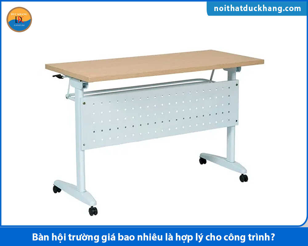 Bàn hội trường giá bao nhiêu với bàn chân sắt, khung thép