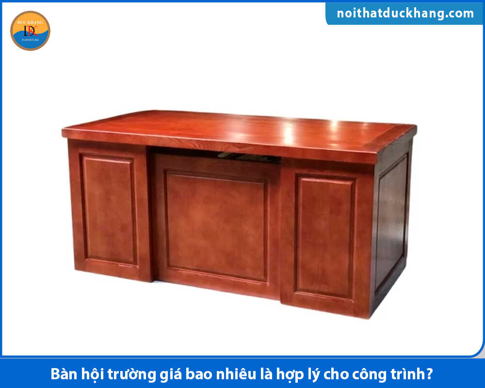 Bàn hội trường giá bao nhiêu là hợp lý cho công trình?