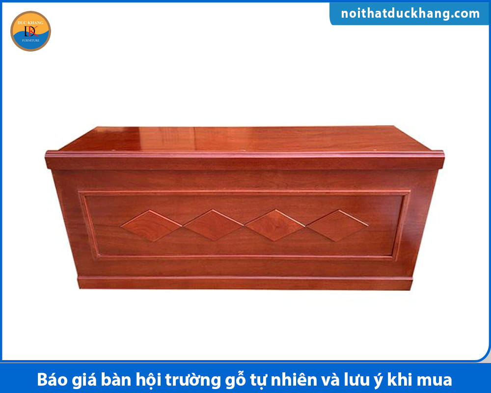 Báo giá bàn hội trường gỗ tự nhiên và lưu ý khi mua Báo giá bàn hội trường gỗ tự nhiên và lưu ý khi mua