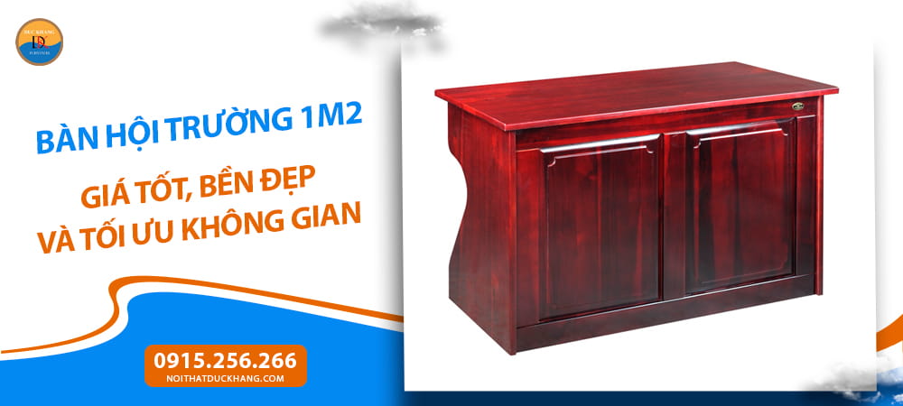 Chọn bàn hội trường 1m2 giá tốt, bền đẹp và tối ưu không gian